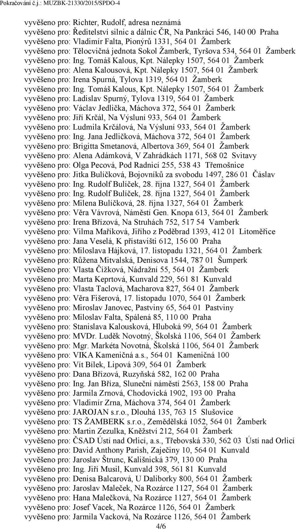 Nálepky 1507, 564 01 Žamberk vyvěšeno pro: Irena Spurná, Tylova 1319, 564 01 Žamberk vyvěšeno pro: Ing. Tomáš Kalous, Kpt.