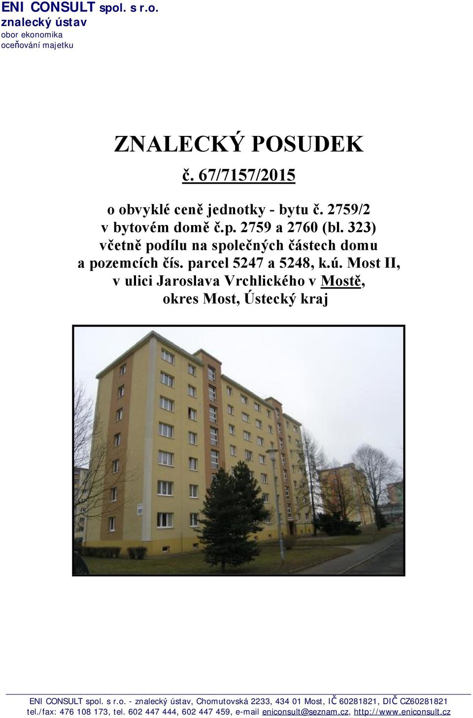 Most II, v ulici Jaroslava Vrchlického v Mostě, okres Most, Ústecký kraj ENI CONSULT spol. s r.o. - znalecký ústav, Chomutovská 2233, 434 01 Most, IČ 60281821, DIČ CZ60281821 tel.