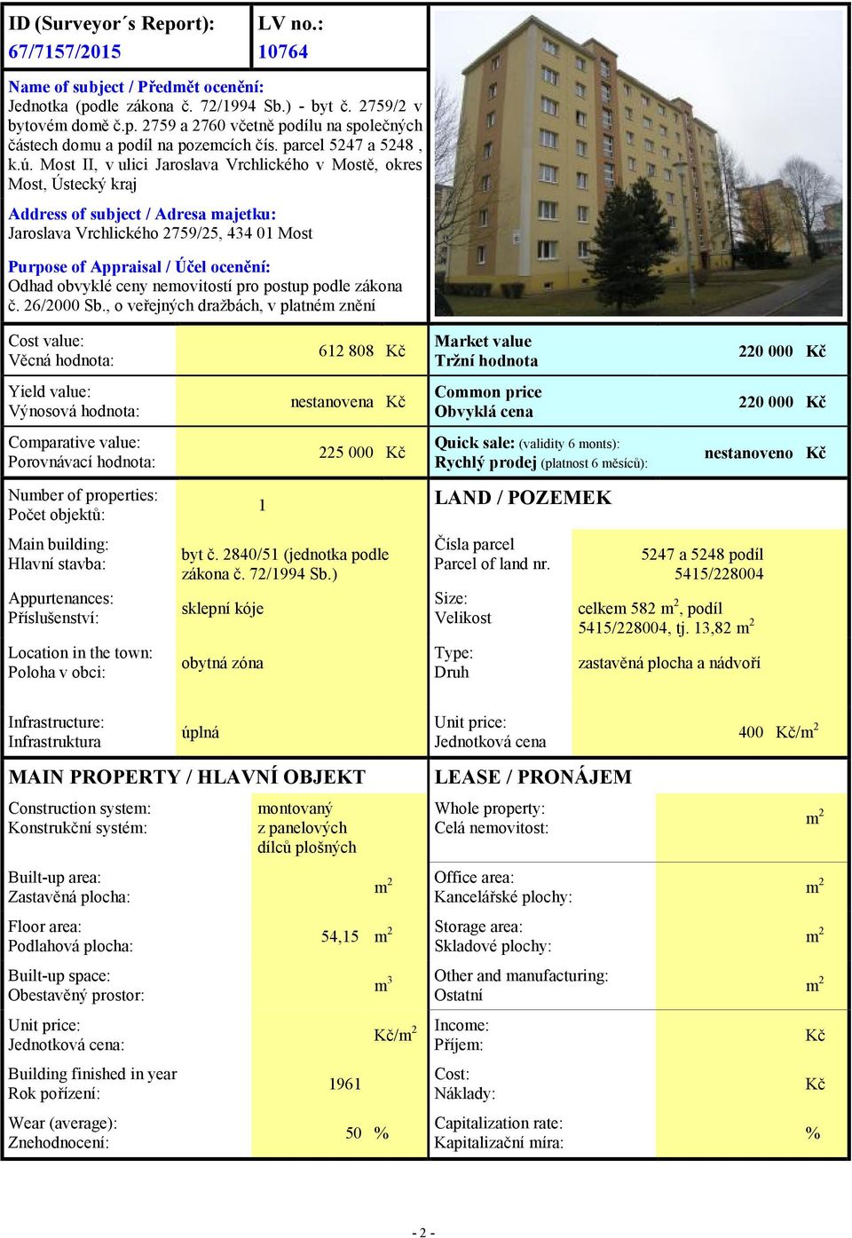 Most II, v ulici Jaroslava Vrchlického v Mostě, okres Most, Ústecký kraj Address of subject / Adresa majetku: Jaroslava Vrchlického 2759/25, 434 01 Most Purpose of Appraisal / Účel ocenění: Odhad