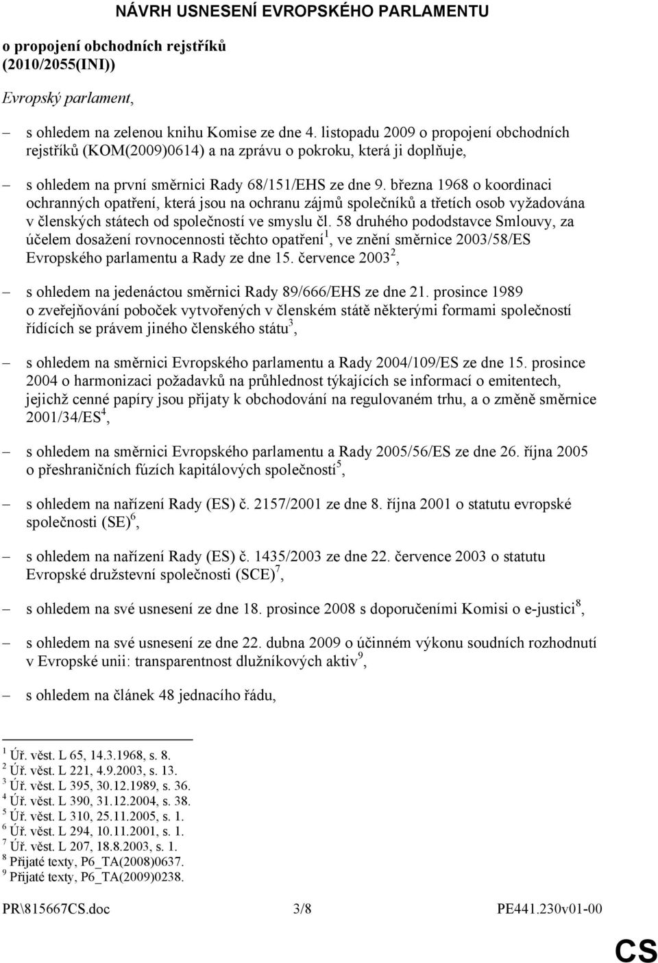 března 1968 o koordinaci ochranných opatření, která jsou na ochranu zájmů společníků a třetích osob vyžadována v členských státech od společností ve smyslu čl.