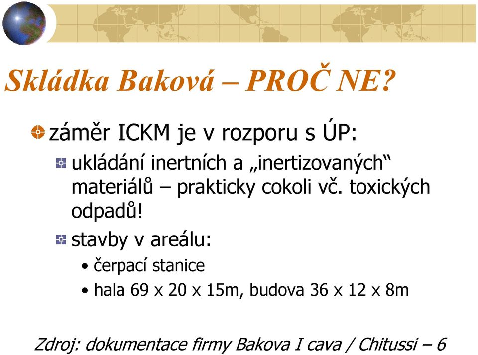 materiálů prakticky cokoli vč. toxických odpadů!