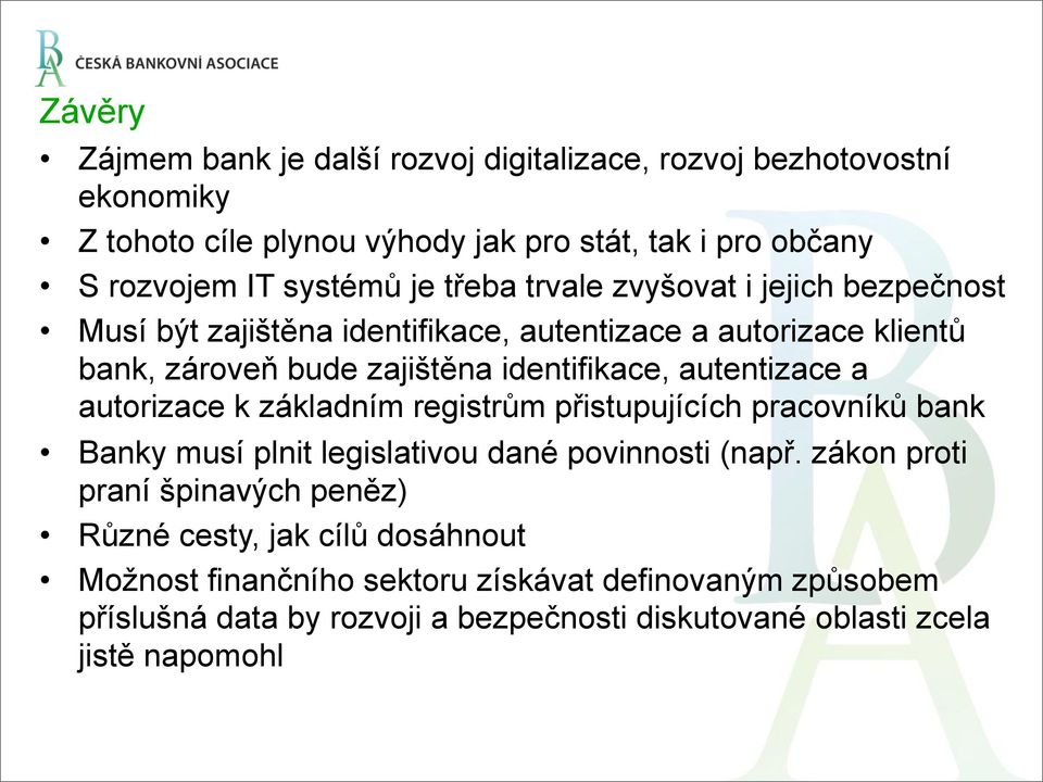 autentizace a autorizace k základním registrům přistupujících pracovníků bank Banky musí plnit legislativou dané povinnosti (např.