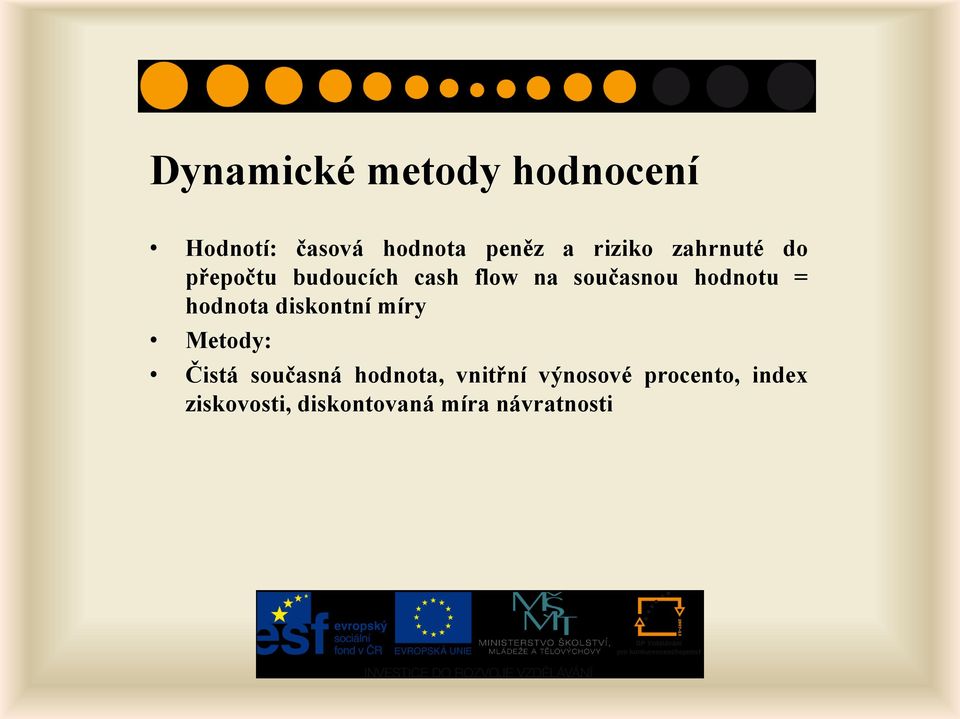 hodnotu = hodnota diskontní míry Metody: Čistá současná hodnota,