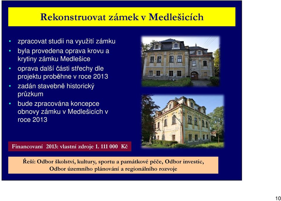 zpracována koncepce obnovy zámku v Medlešicích v roce 2013 Financovaní 2013: vlastní zdroje 1.