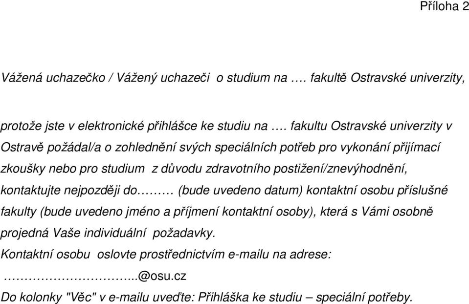 postižení/znevýhodnění, kontaktujte nejpozději do (bude uvedeno datum) kontaktní osobu příslušné fakulty (bude uvedeno jméno a příjmení kontaktní osoby), která s