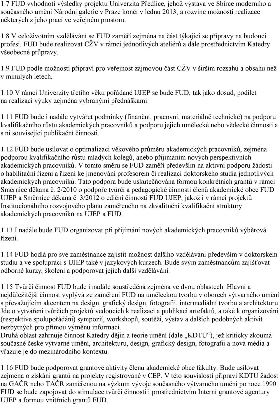 FUD bude realizovat CŽV v rámci jednotlivých ateliérů a dále prostřednictvím Katedry všeobecné průpravy. 1.