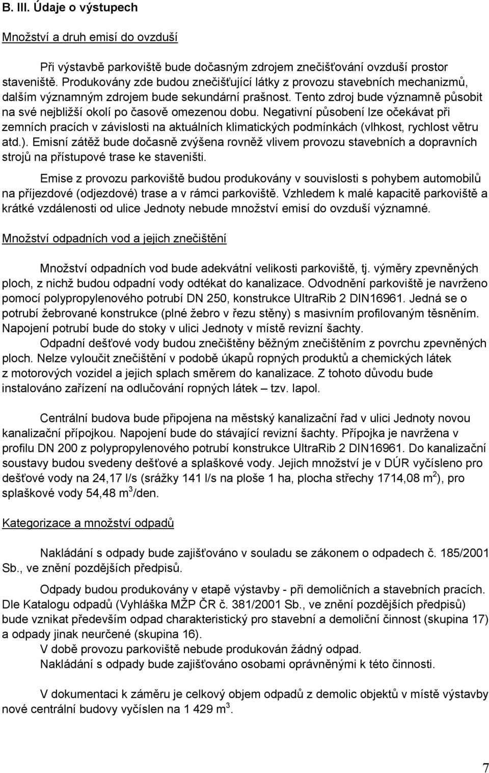 Tento zdroj bude významně působit na své nejbližší okolí po časově omezenou dobu.