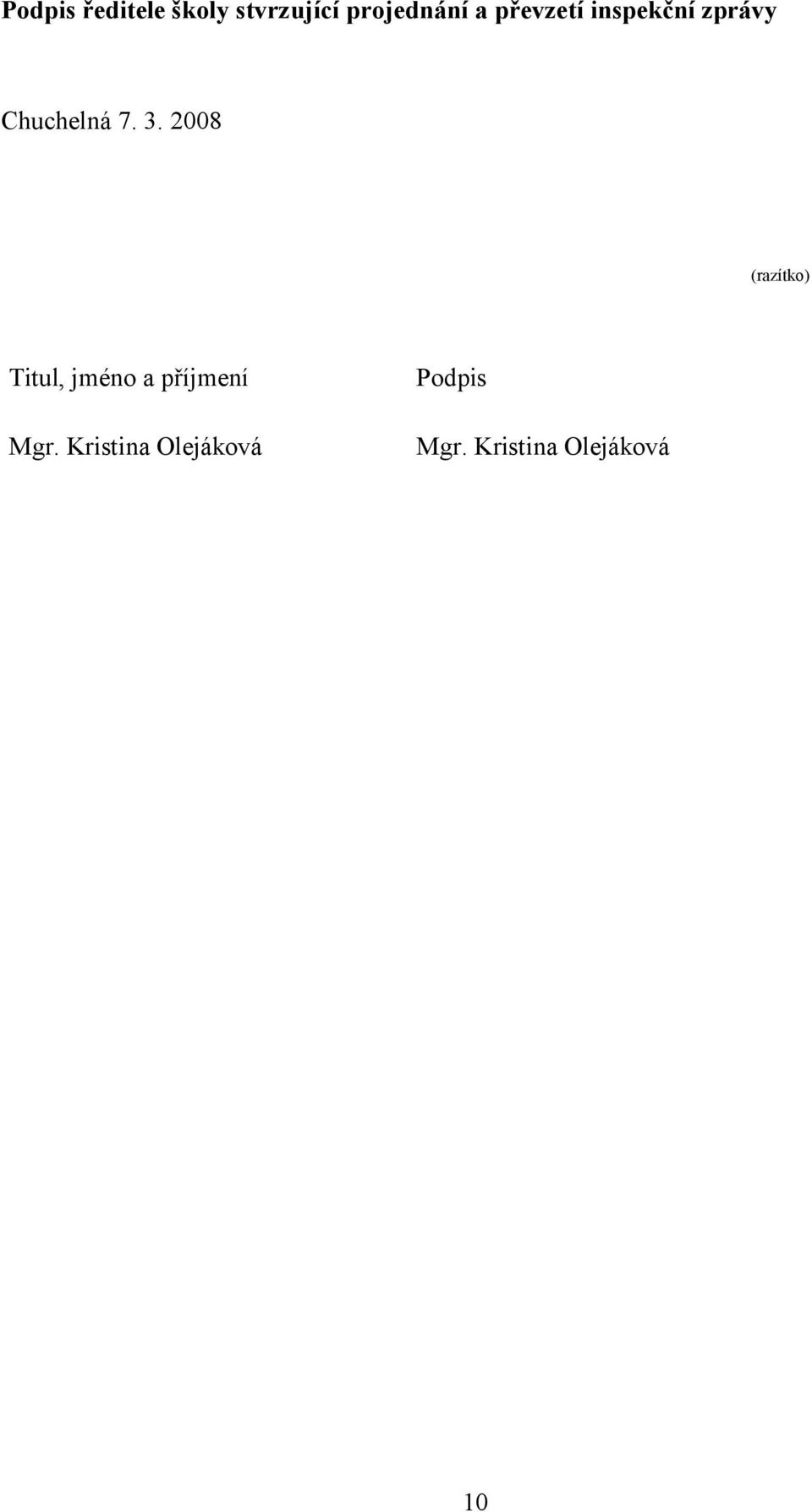 2008 (razítko) Titul, jméno a příjmení Mgr.