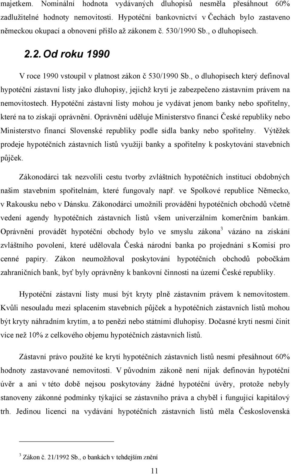 , o dluhopisech který definoval hypotéční zástavní listy jako dluhopisy, jejichţ krytí je zabezpečeno zástavním právem na nemovitostech.