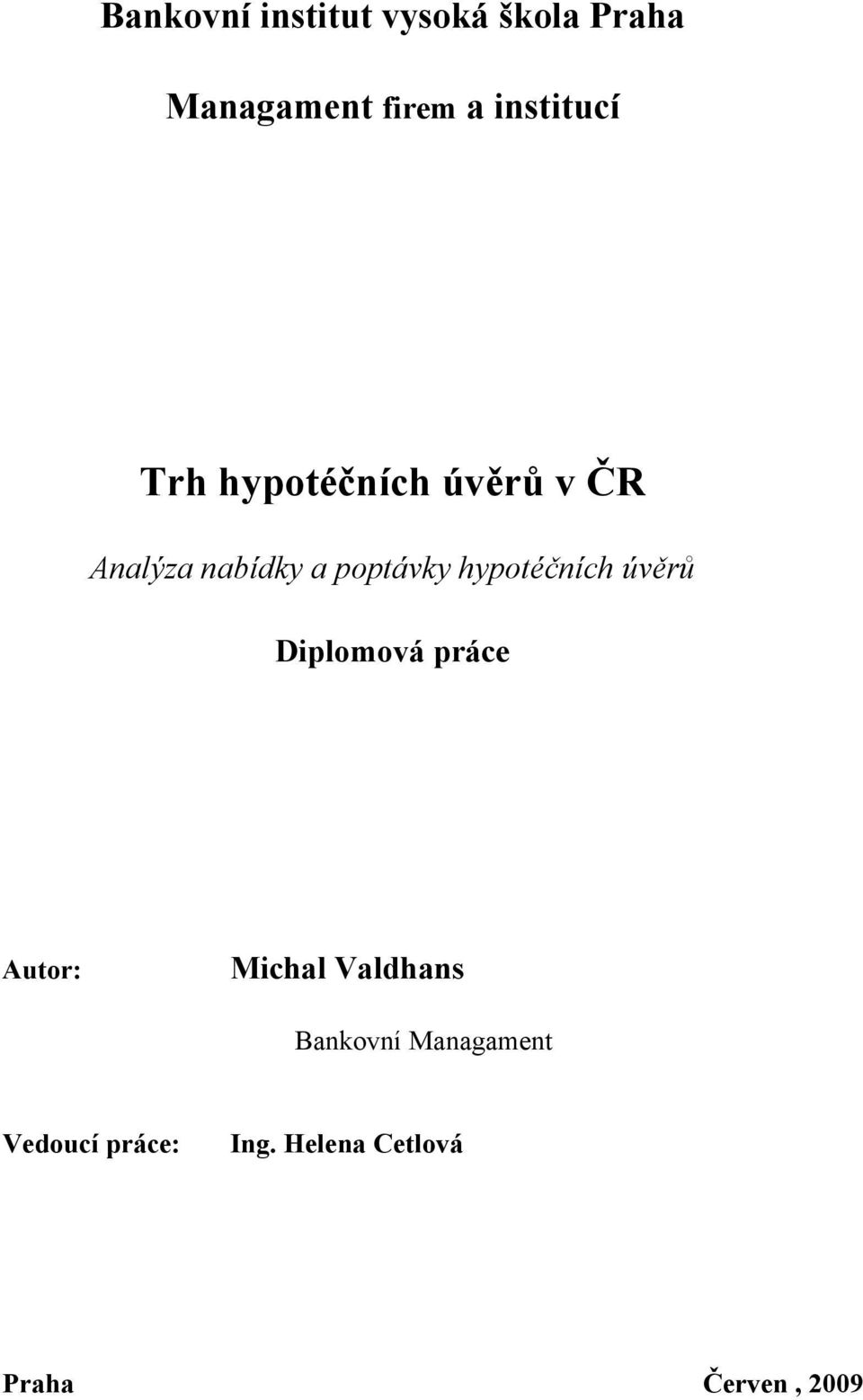 poptávky hypotéčních úvěrů Diplomová práce Autor: Michal
