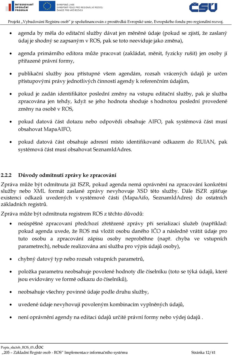 referenčním údajům, pokud je zadán identifikátor poslední změny na vstupu editační služby, pak je služba zpracována jen tehdy, když se jeho hodnota shoduje s hodnotou poslední provedené změny na