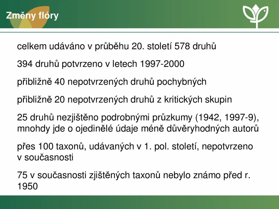 přibližně 20 nepotvrzených druhů z kritických skupin 25 druhů nezjištěno podrobnými průzkumy (1942, 1997-9),