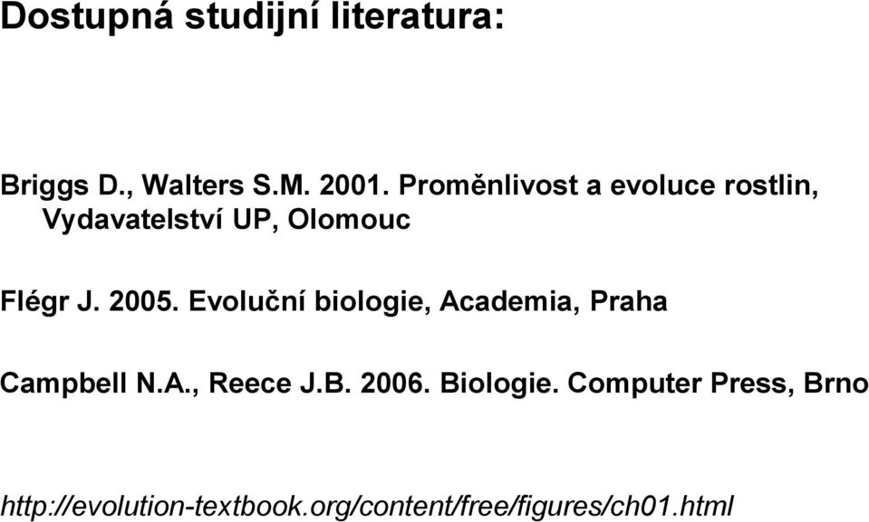Evoluční biologie, Academia, Praha Campbell N.A., Reece J.B. 2006.