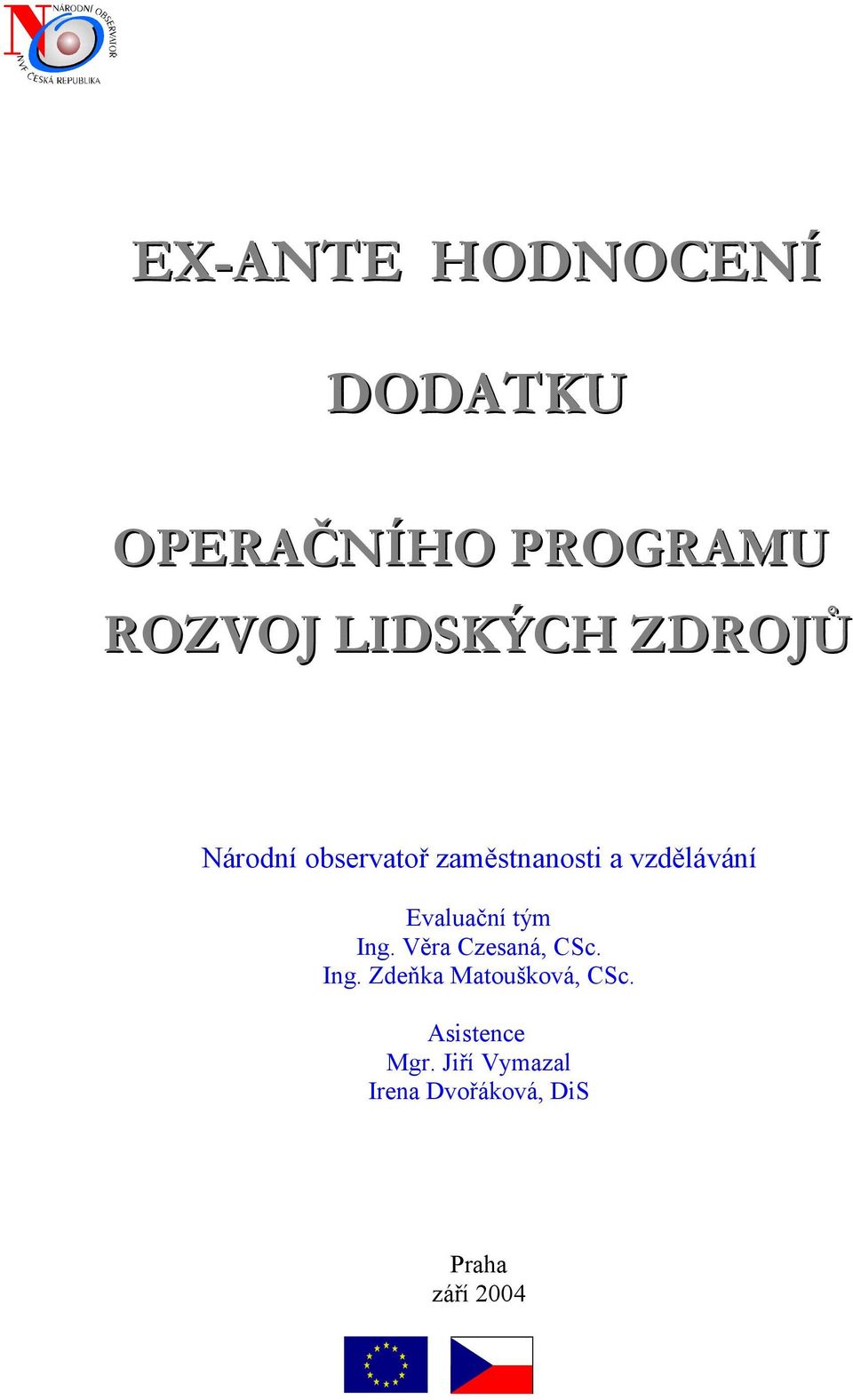 Evaluační tým Ing. Věra Czesaná, CSc. Ing. Zdeňka Matoušková, CSc.