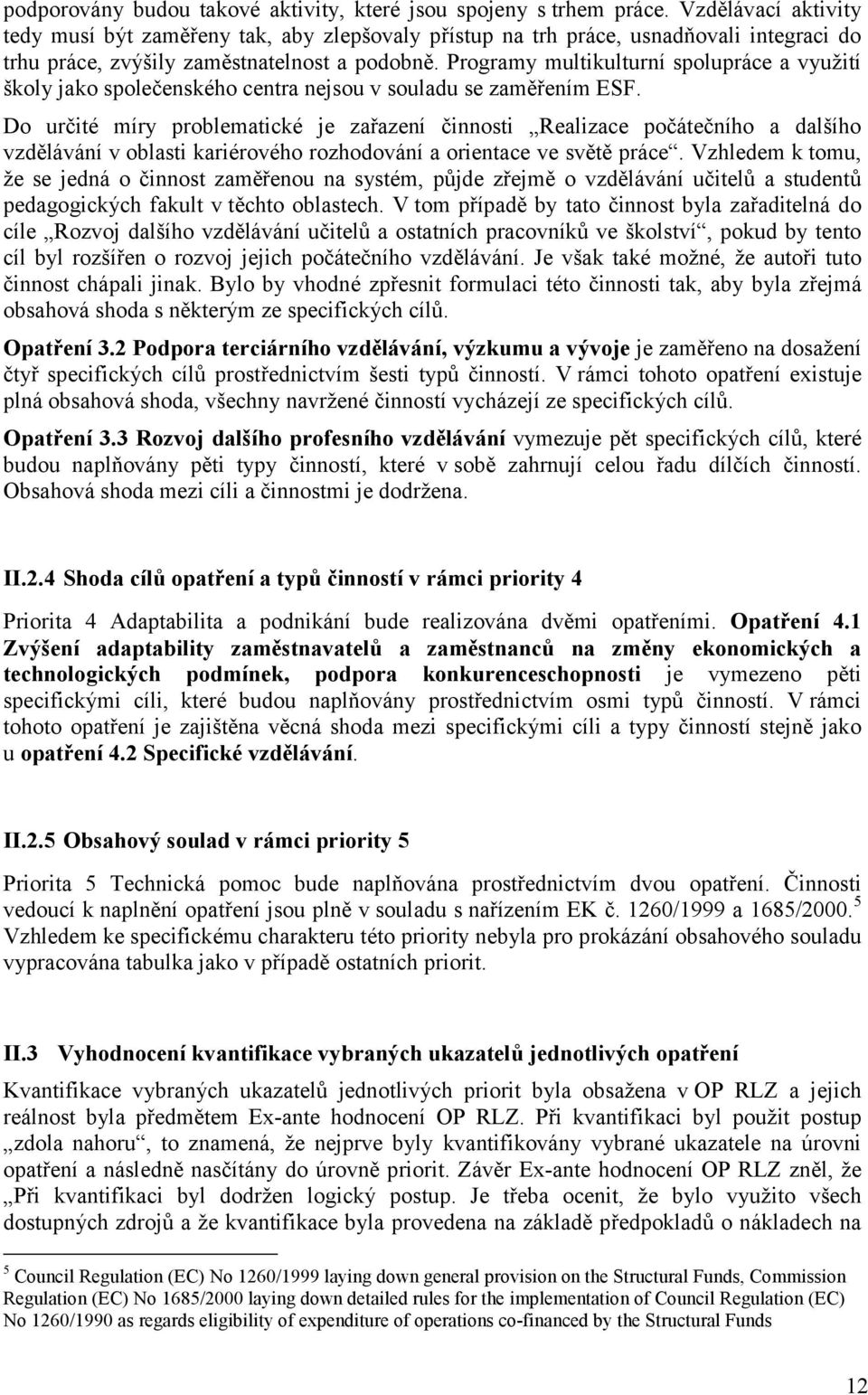 Programy multikulturní spolupráce a využití školy jako společenského centra nejsou v souladu se zaměřením ESF.