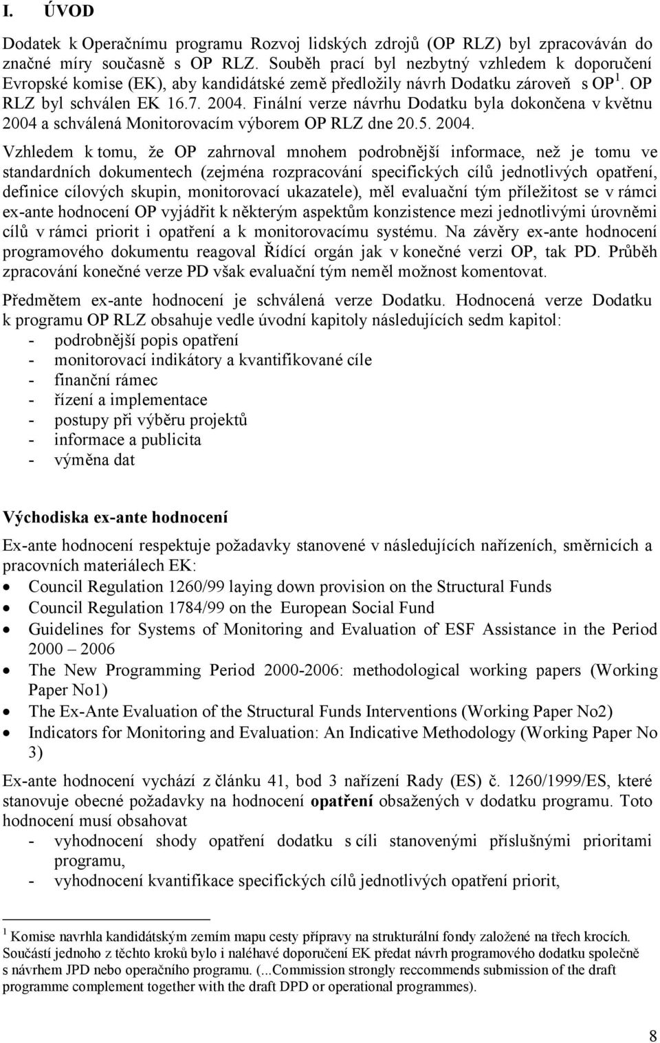 Finální verze návrhu Dodatku byla dokončena v květnu 2004 