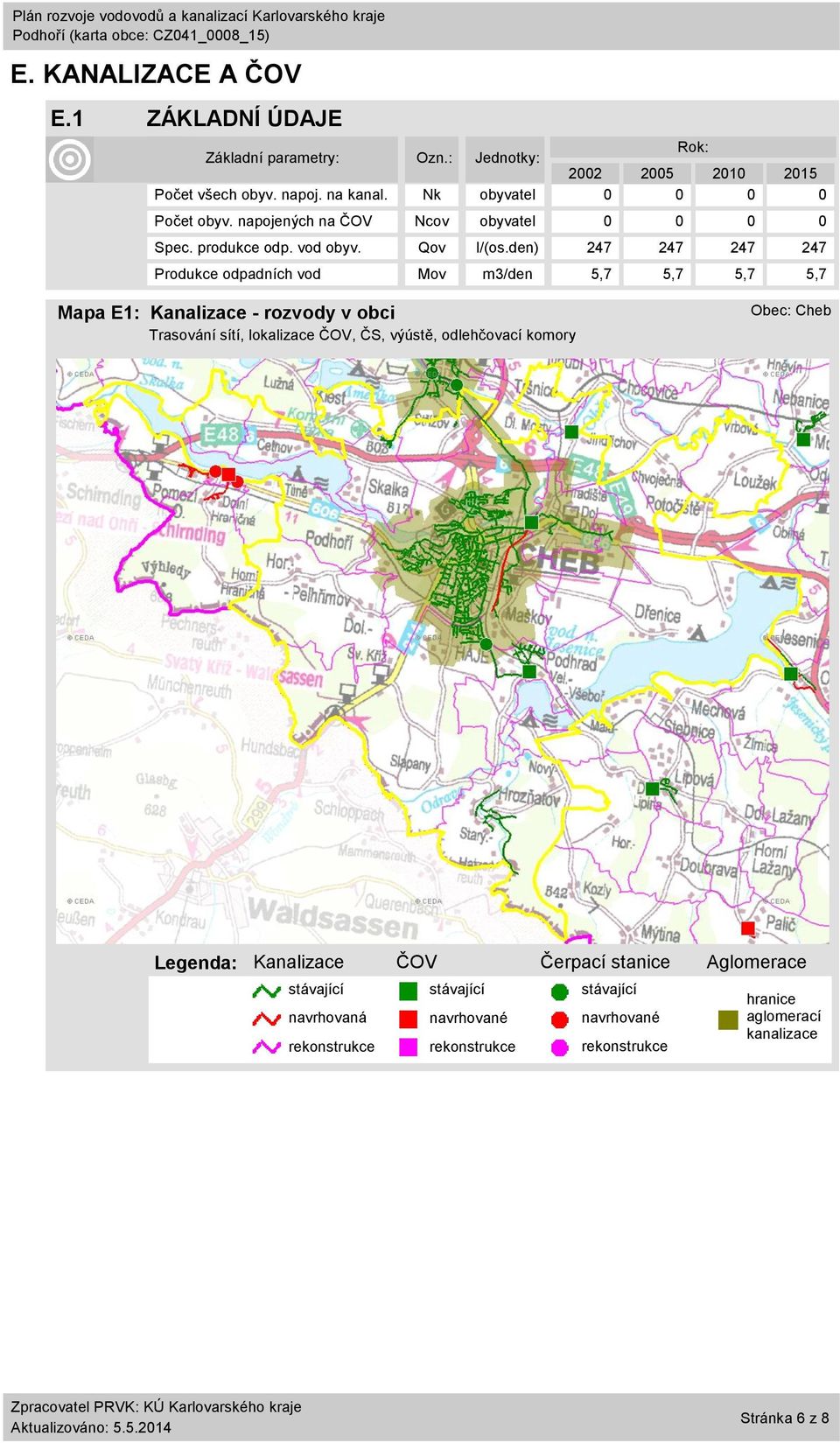 den) 247 247 247 247 Produkce odpadních vod Mov m3/den 5,7 5,7 5,7 5,7 Mapa E1: Kanalizace - rozvody v obci Trasování sítí, lokalizace ČOV, ČS, výústě,