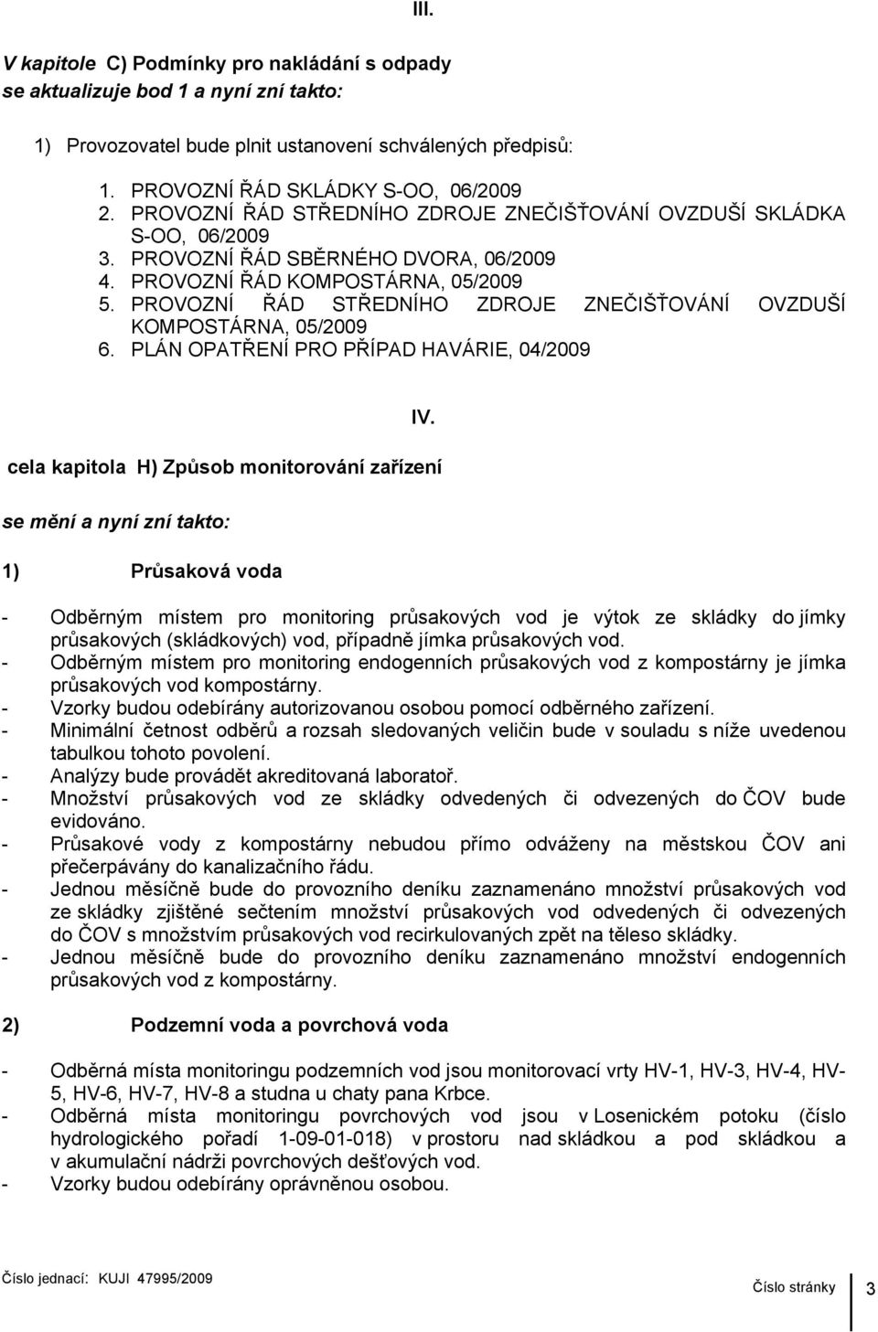 PROVOZNÍ ŘÁD STŘEDNÍHO ZDROJE ZNEČIŠŤOVÁNÍ OVZDUŠÍ KOMPOSTÁRNA, 05/2009 6. PLÁN OPATŘENÍ PRO PŘÍPAD HAVÁRIE, 04/2009 IV.