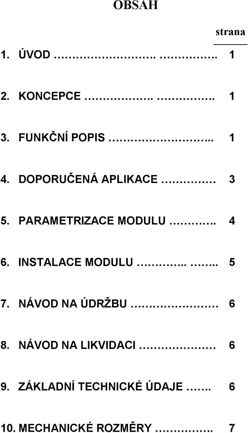 INSTALACE MODULU.... 5 7. NÁVOD NA ÚDRŽBU 6 8.