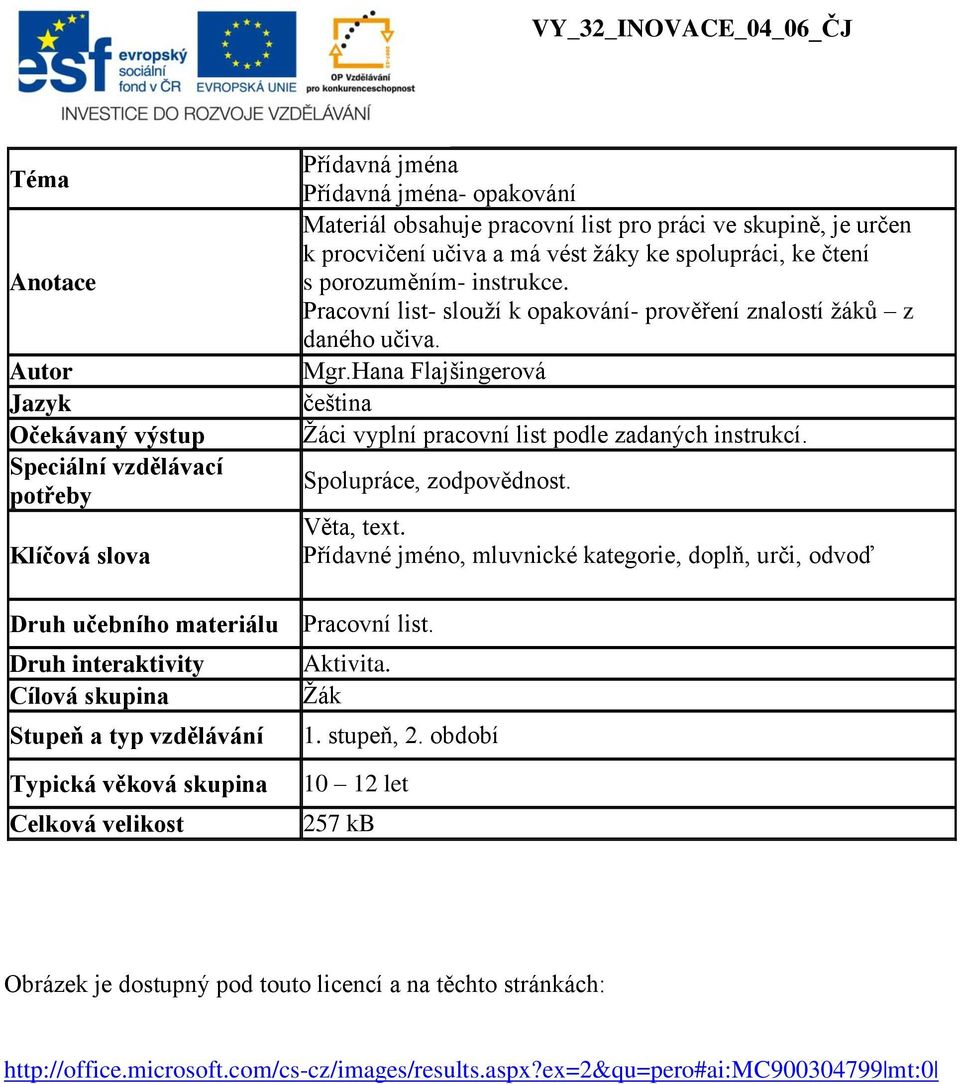 Hana Flajšingerová čeština Žáci vyplní pracovní list podle zadaných instrukcí. Spolupráce, zodpovědnost. Věta, text.