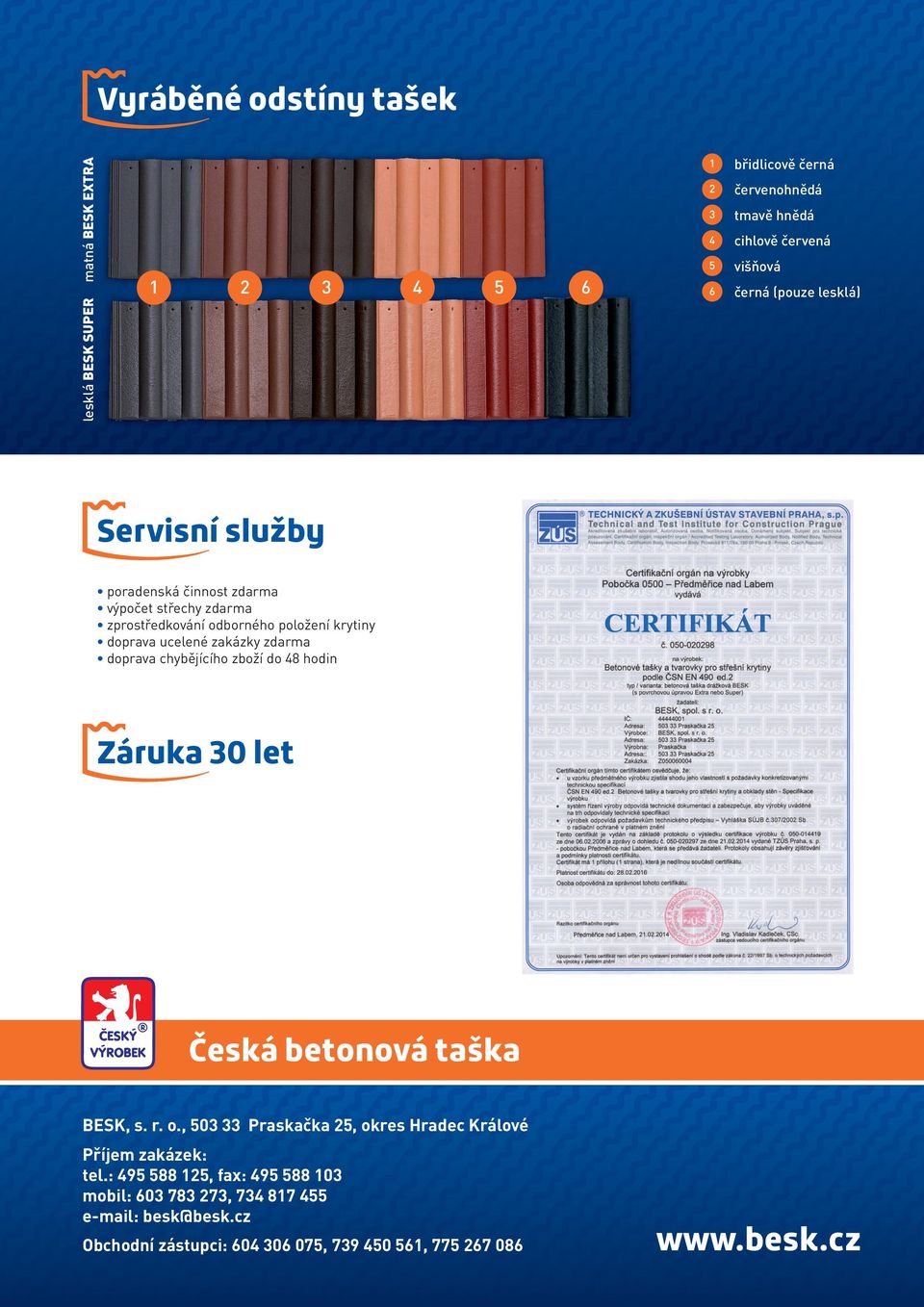 zdarma ǩ doprava chybějícího zboží do 48 hodin Záruka 30 let Česká betonová taška BESK, s. r. o.