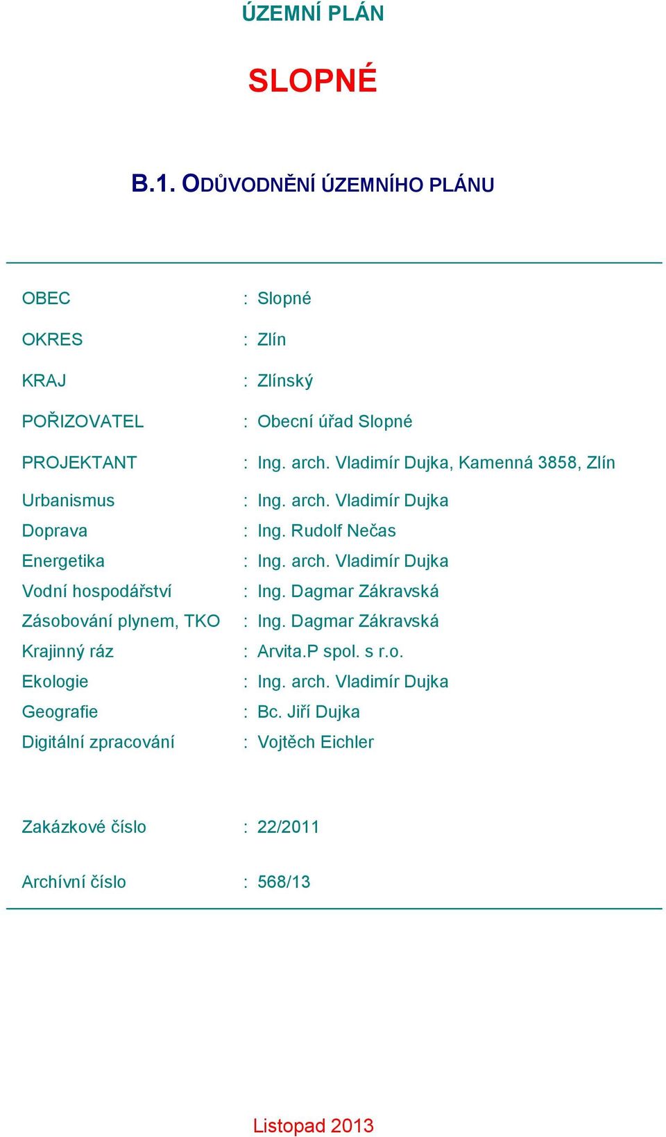 ráz Ekologie Geografie Digitální zpracování : Slopné : Zlín : Zlínský : Obecní úřad Slopné : Ing. arch. Vladimír Dujka, Kamenná 3858, Zlín : Ing.