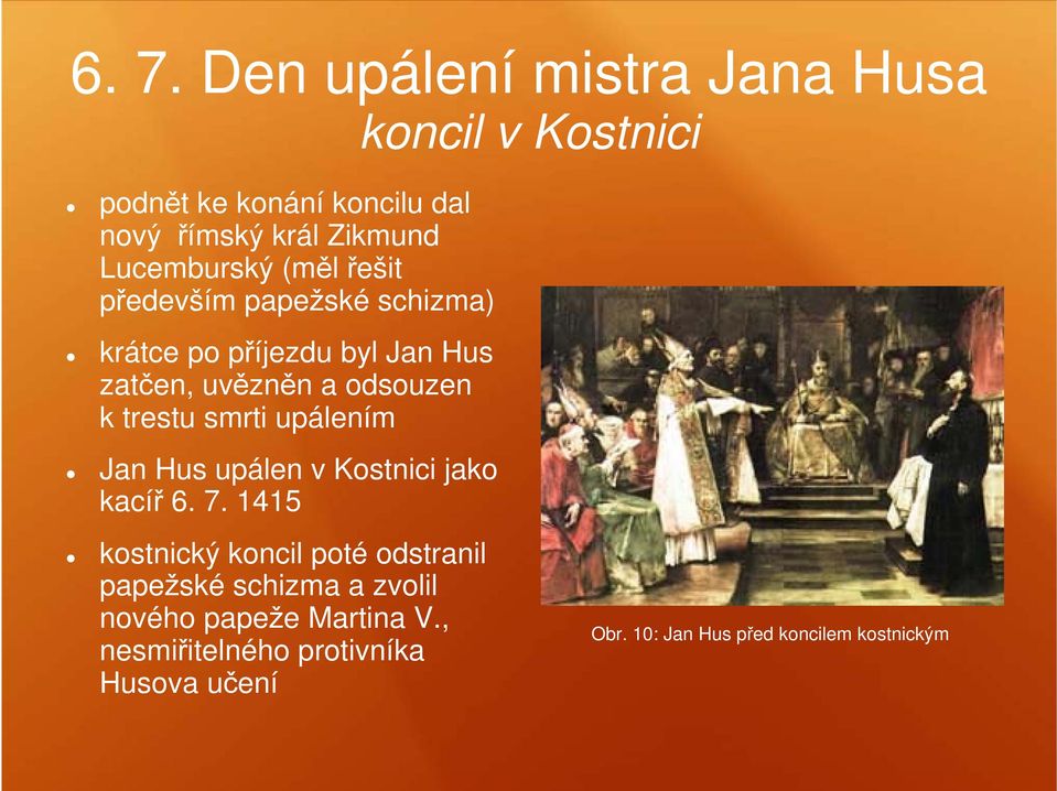 trestu smrti upálením Jan Hus upálen v Kostnici jako kacíř 6. 7.