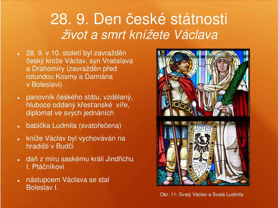 Boleslavi) panovník českého státu, vzdělaný, hluboce oddaný křesťanské víře, diplomat ve svých jednáních babička Ludmila