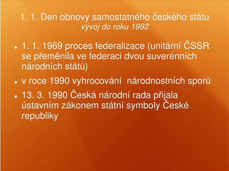 suverénních národních států) v roce 1990 vyhrocování národnostních sporů