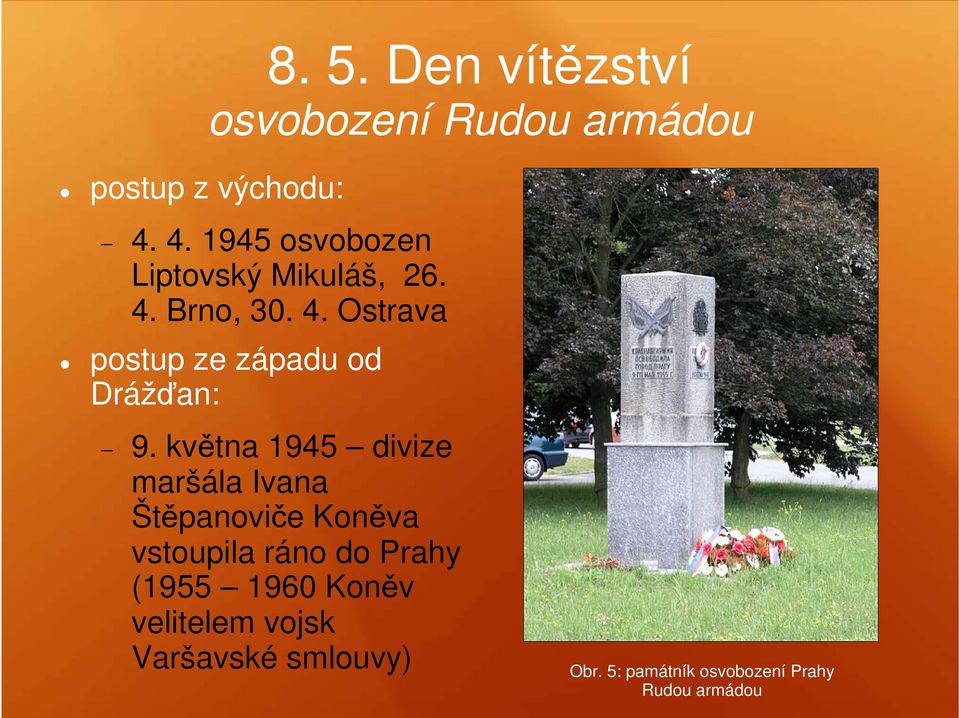 května 1945 divize maršála Ivana Štěpanoviče Koněva vstoupila ráno do Prahy (1955