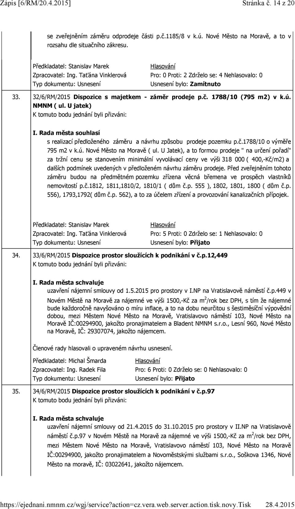 Rada města souhlasí s realizací předloženého záměru a návrhu způsobu prodeje pozemku p.č.1788/10 o výměře 795 m2 v k.ú. Nové Město na Moravě ( ul.