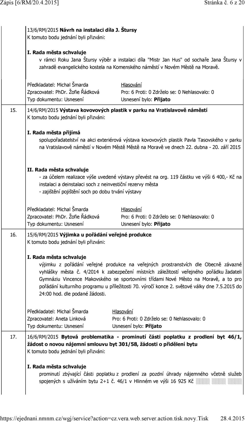 Žofie Řádková 15. 14/6/RM/2015 Výstava kovovových plastik v parku na Vratislavově náměstí I.