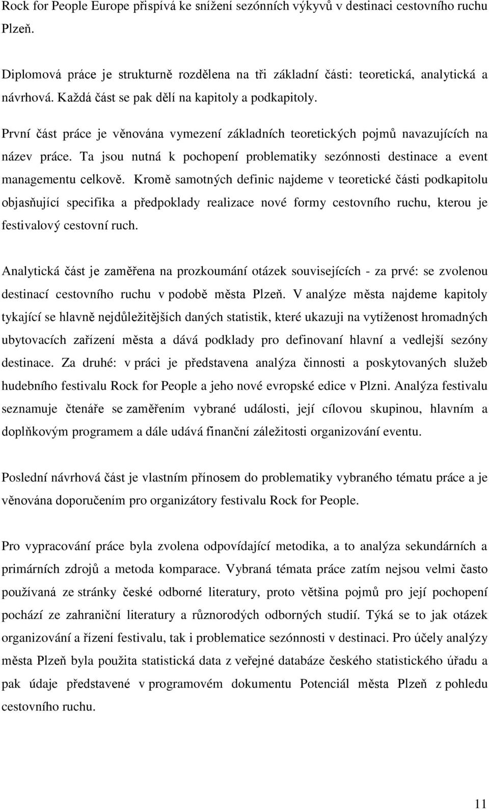 Ta jsou nutná k pochopení problematiky sezónnosti destinace a event managementu celkově.