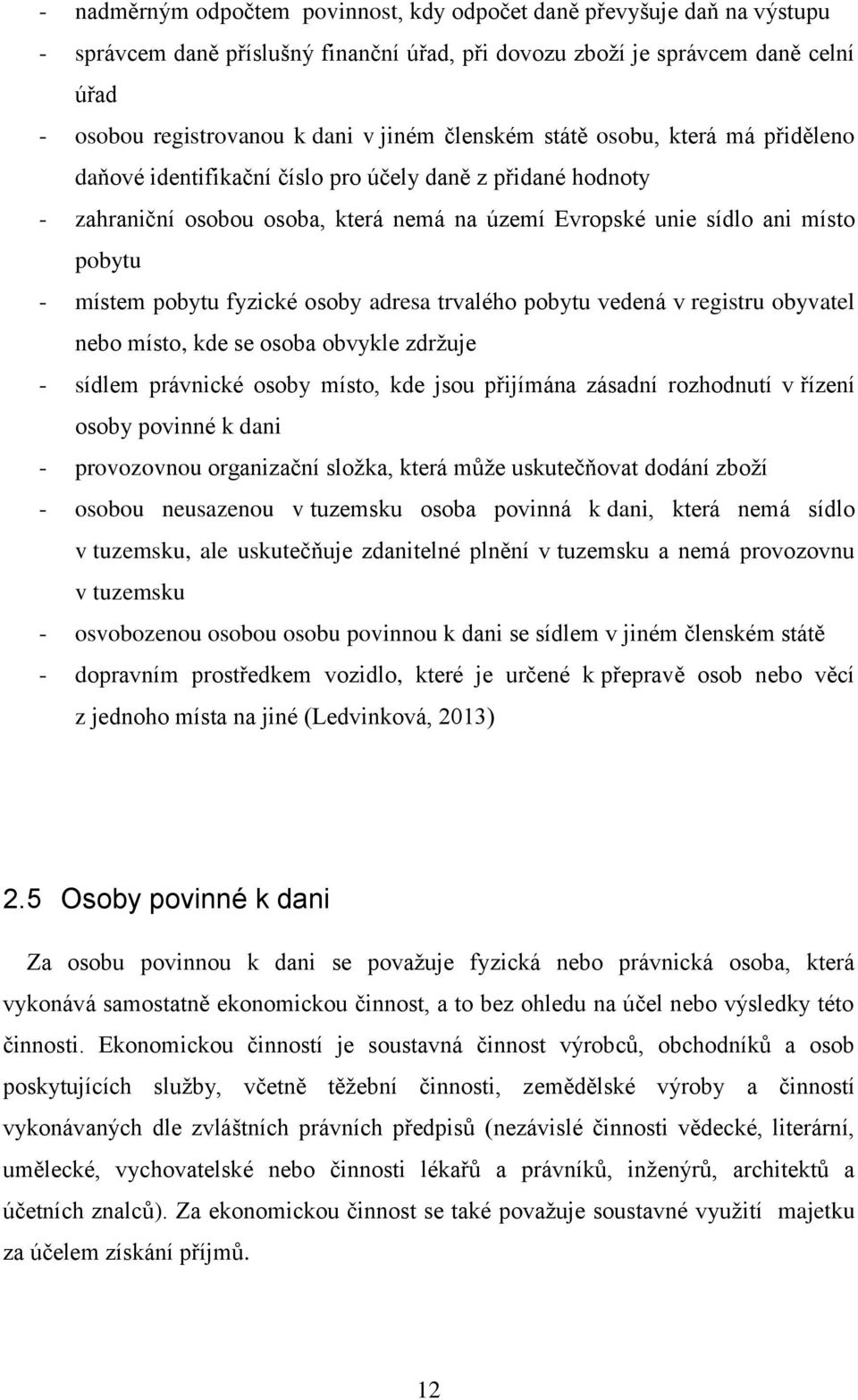 pobytu fyzické osoby adresa trvalého pobytu vedená v registru obyvatel nebo místo, kde se osoba obvykle zdržuje - sídlem právnické osoby místo, kde jsou přijímána zásadní rozhodnutí v řízení osoby