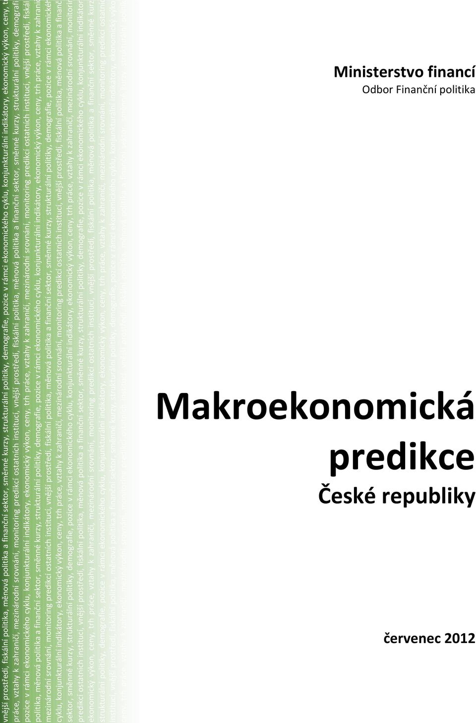 strukturální politiky, demografie pozice v rámci ekonomického cyklu, konjunkturální indikátory, ekonomický výkon, ceny, trh práce, vztahy k zahraničí, mezinárodní srovnání, monitoring predikcí