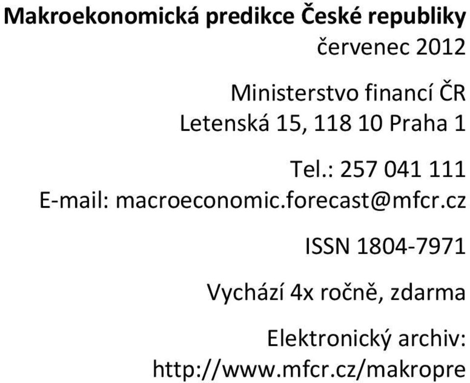 : 57 1 111 E mail: macroeconomic.forecast@mfcr.