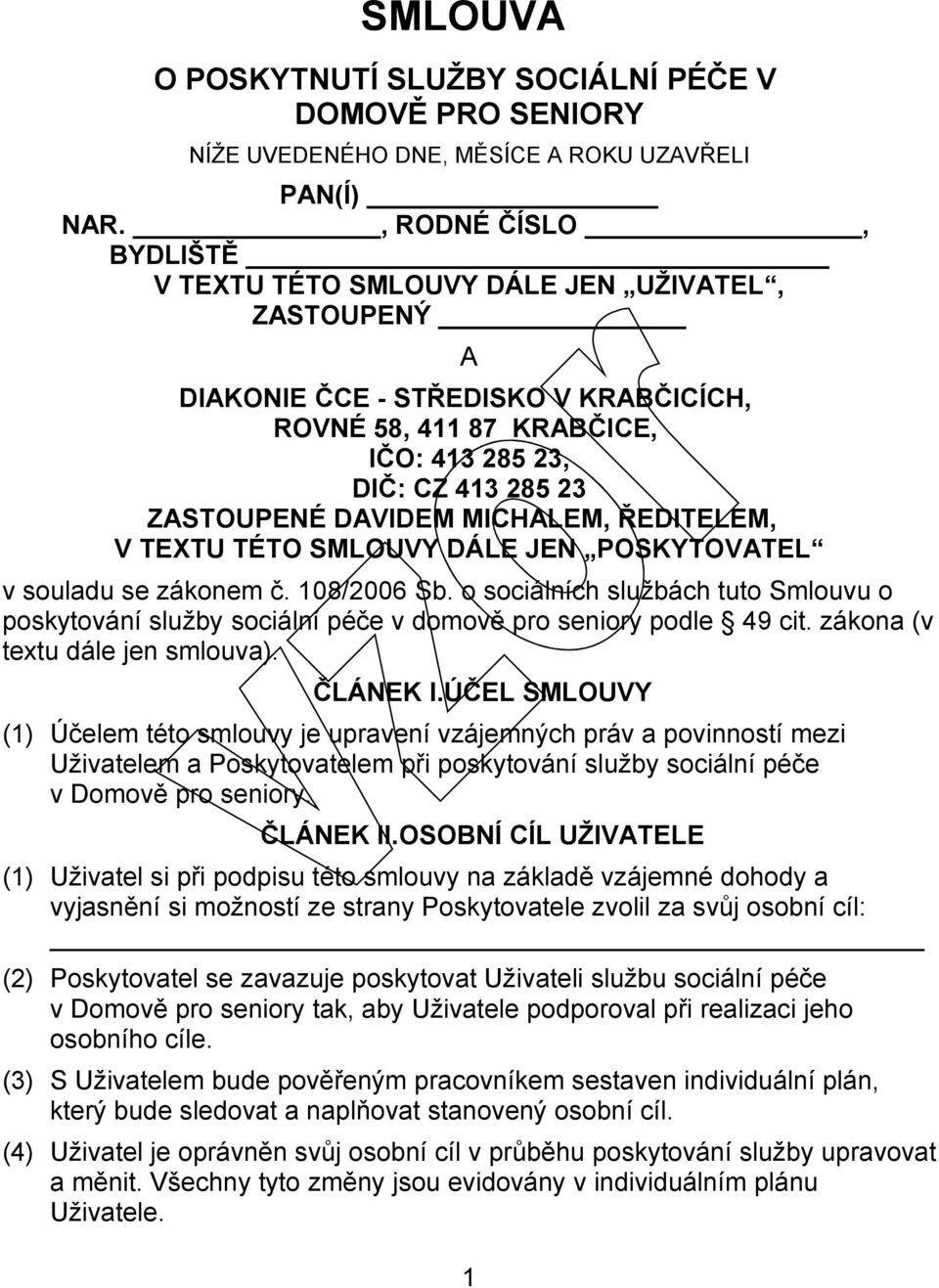 MICHALEM, ŘEDITELEM, V TEXTU TÉTO SMLOUVY DÁLE JEN POSKYTOVATEL v souladu se zákonem č. 108/2006 Sb.