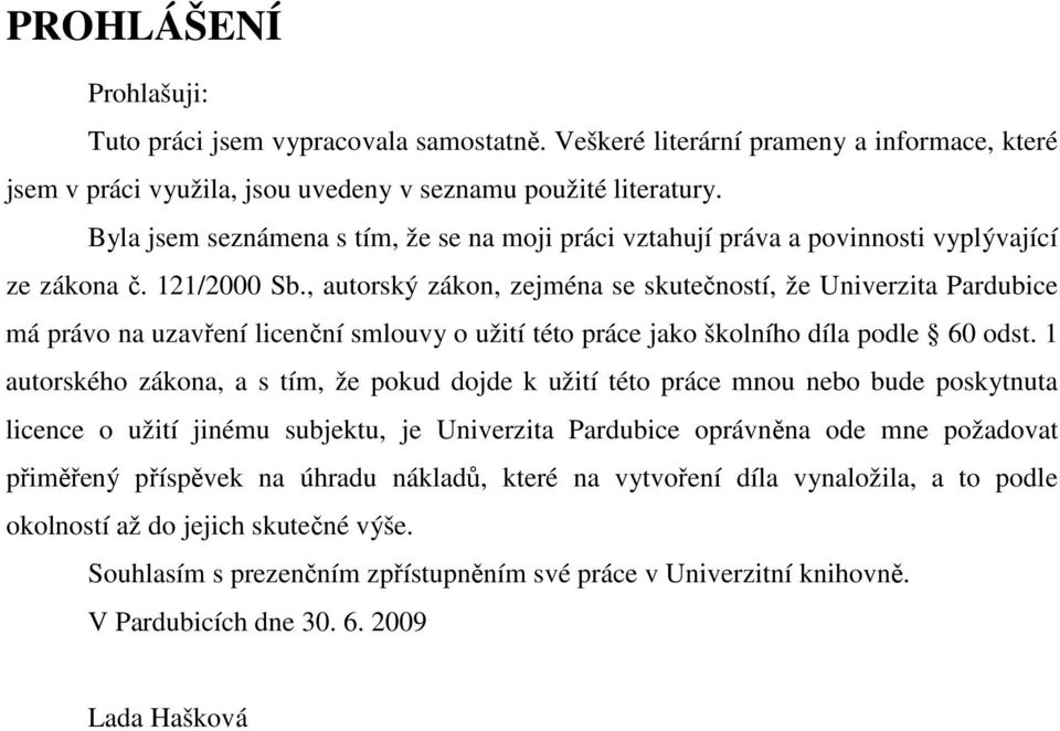 , autorský zákon, zejména se skutečností, že Univerzita Pardubice má právo na uzavření licenční smlouvy o užití této práce jako školního díla podle 60 odst.