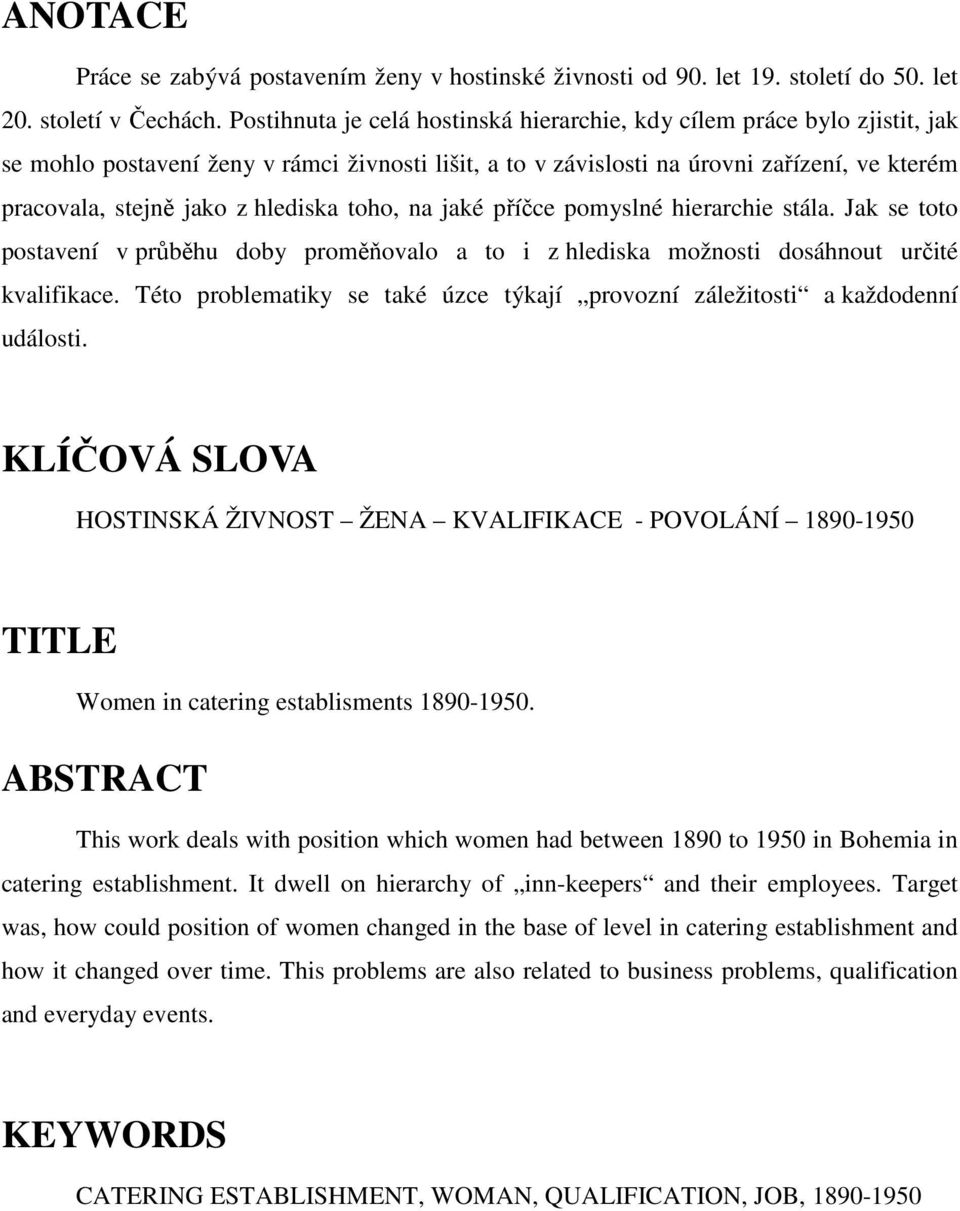 hlediska toho, na jaké příčce pomyslné hierarchie stála. Jak se toto postavení v průběhu doby proměňovalo a to i z hlediska možnosti dosáhnout určité kvalifikace.