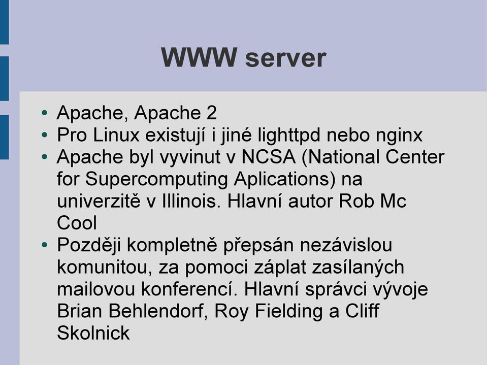 Hlavní autor Rob Mc Cool Později kompletně přepsán nezávislou komunitou, za pomoci záplat