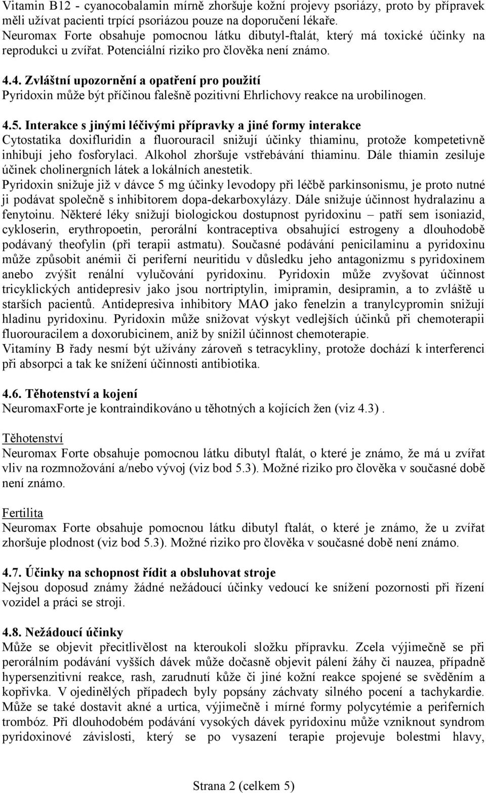 4. Zvláštní upozornění a opatření pro použití Pyridoxin může být příčinou falešně pozitivní Ehrlichovy reakce na urobilinogen. 4.5.