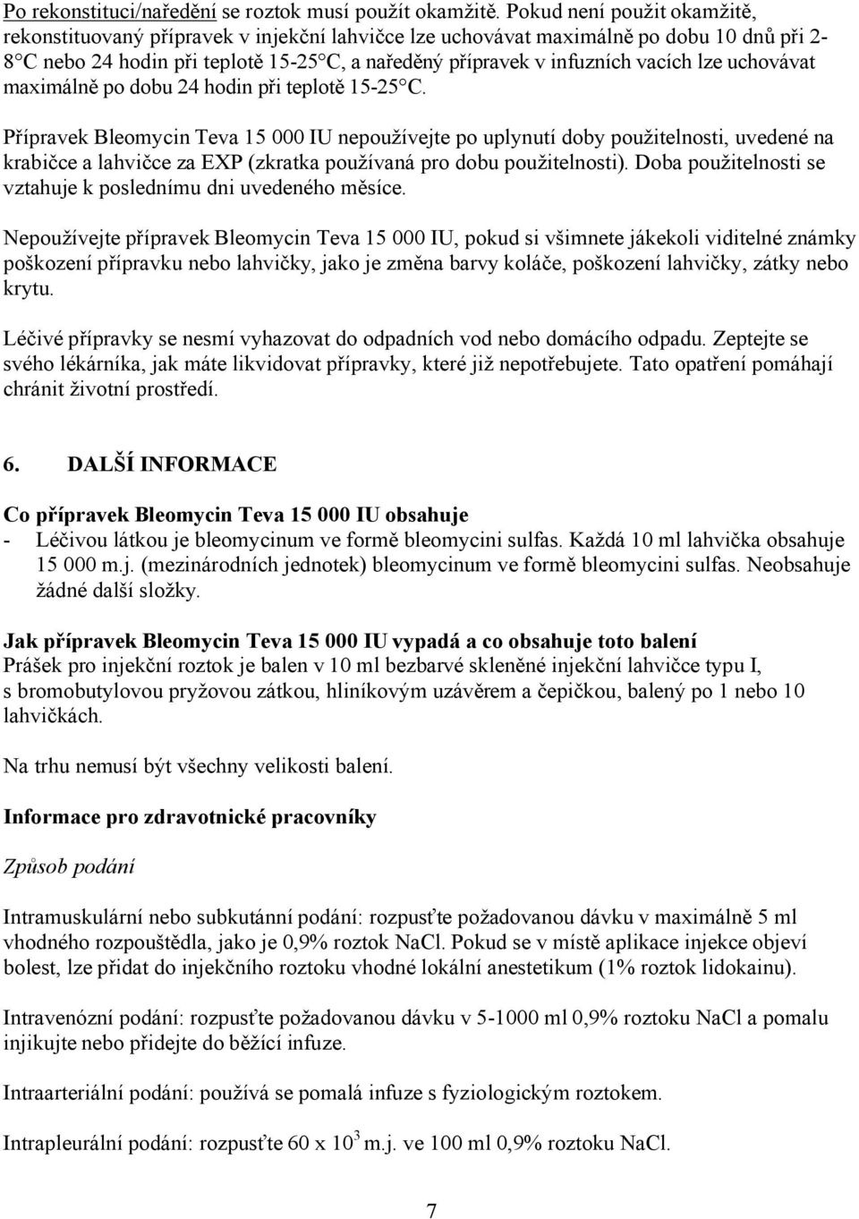 lze uchovávat maximálně po dobu 24 hodin při teplotě 15-25 C.