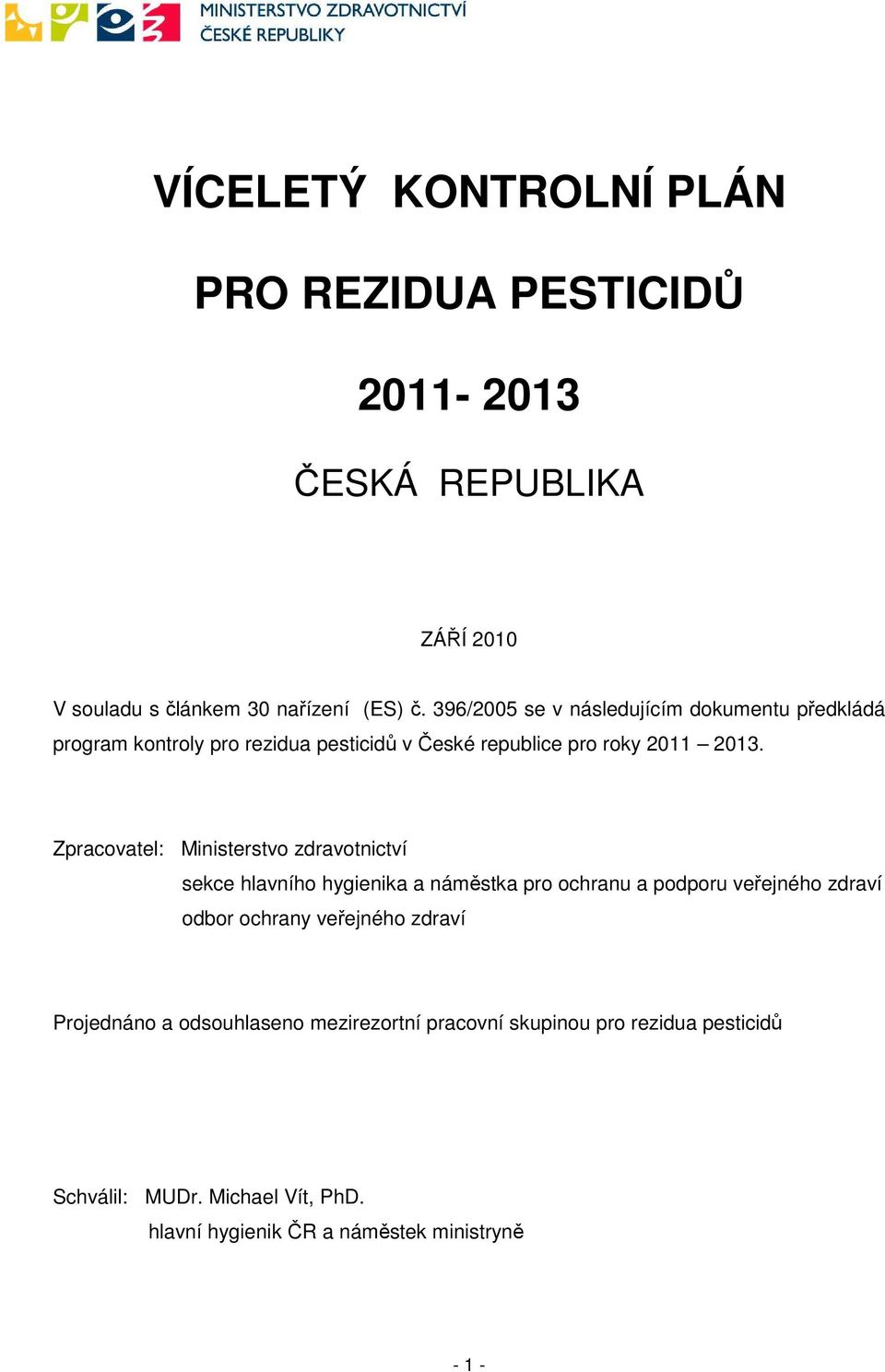 Zpracovatel: Ministerstvo zdravotnictví sekce hlavního hygienika a náměstka pro ochranu a podporu veřejného zdraví odbor ochrany