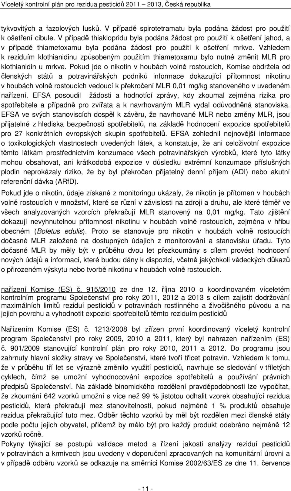 Vzhledem k reziduím klothianidinu způsobeným použitím thiametoxamu bylo nutné změnit MLR pro klothianidin u mrkve.