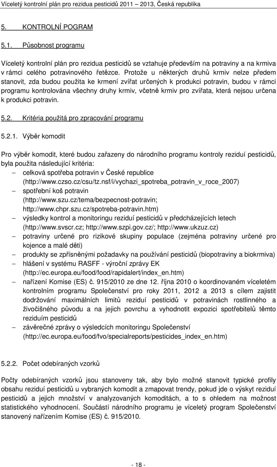 zvířata, která nejsou určena k produkci potravin. 5.2. Kritéria použitá pro zpracování programu 5.2.1.