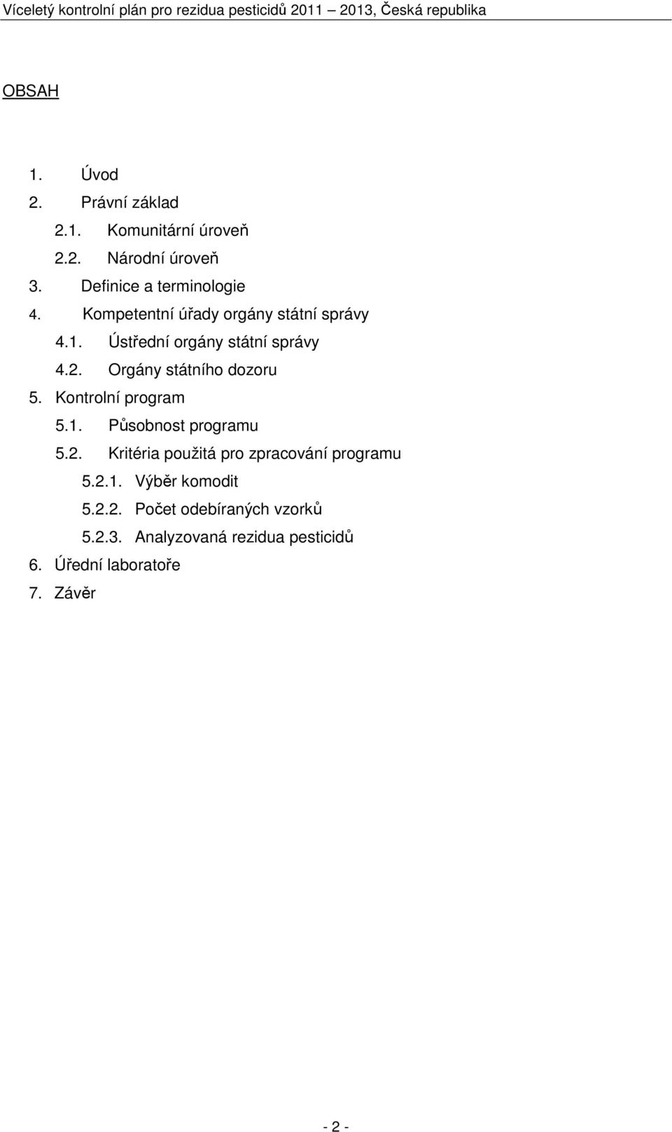 Kontrolní program 5.1. Působnost programu 5.2. Kritéria použitá pro zpracování programu 5.2.1. Výběr komodit 5.