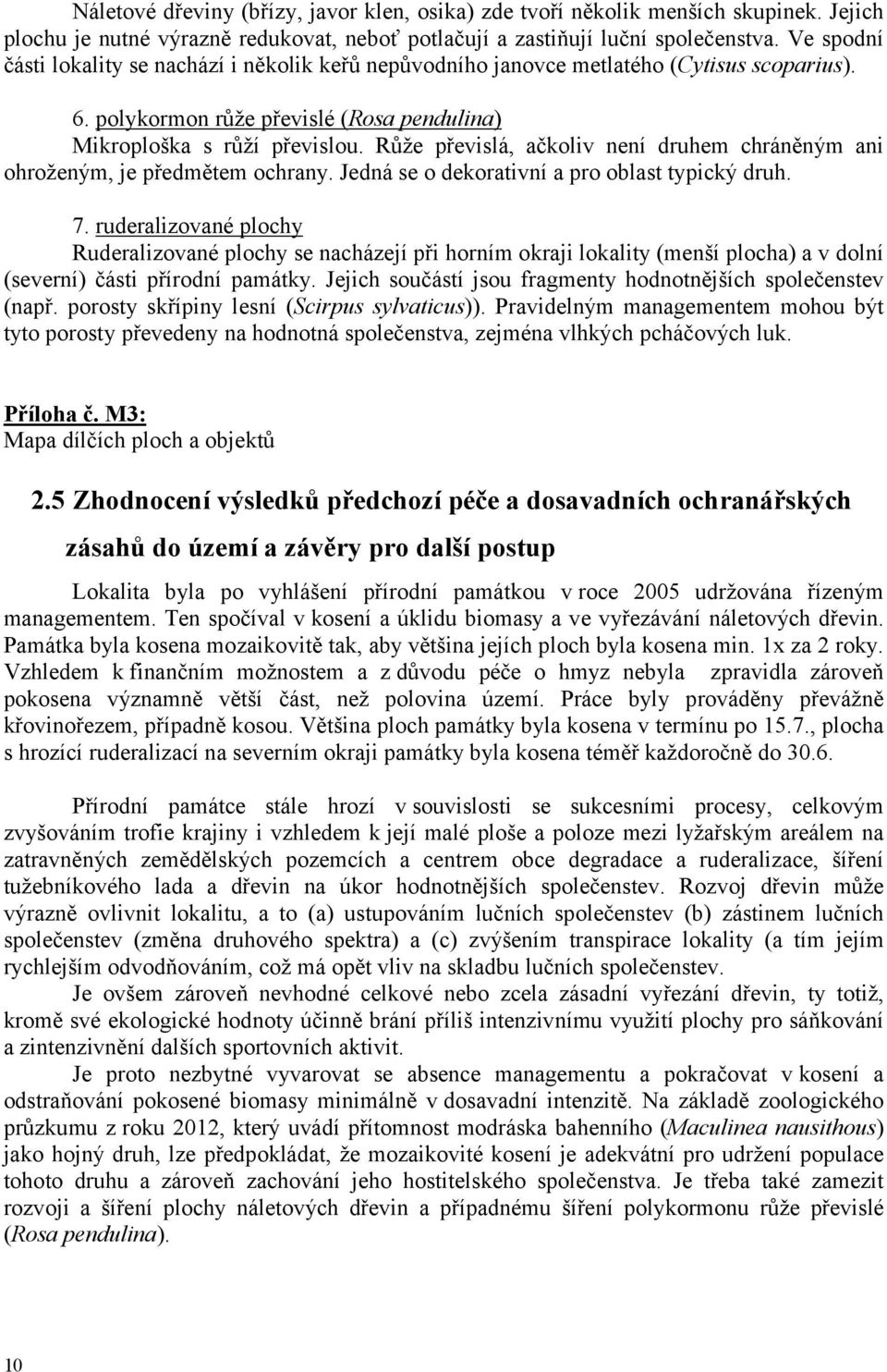 Růže převislá, ačkoliv není druhem chráněným ani ohroženým, je předmětem ochrany. Jedná se o dekorativní a pro oblast typický druh. 7.