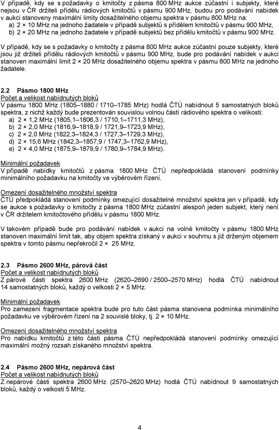 subjektů bez přídělu kmitočtů v pásmu 900 MHz.