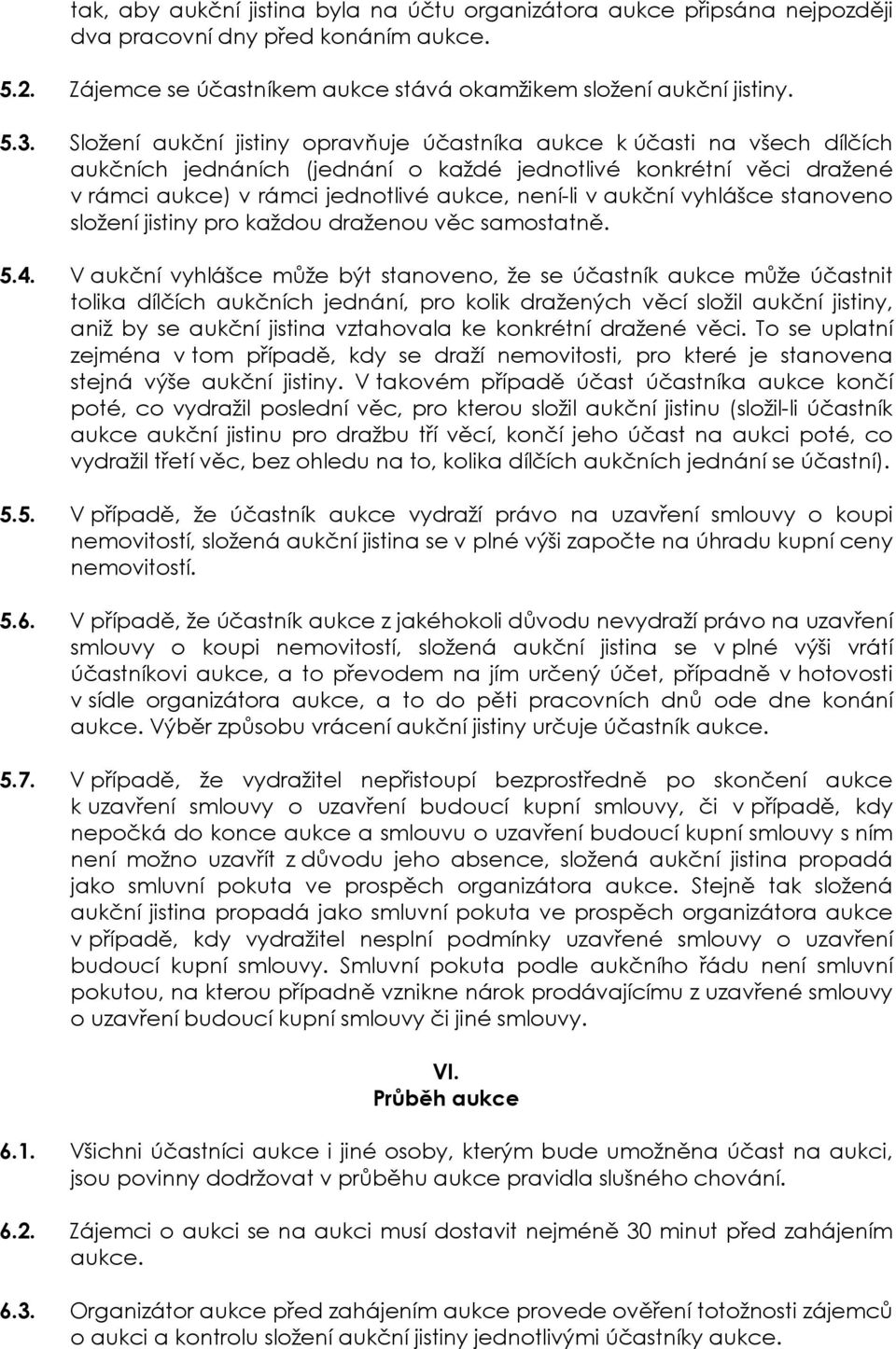 aukční vyhlášce stanoveno složení jistiny pro každou draženou věc samostatně. 5.4.