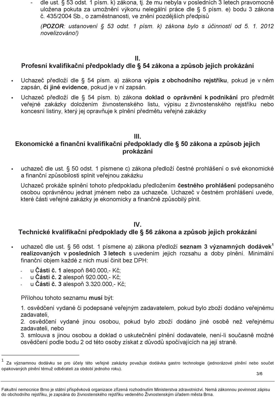 Profesní kvalifikační předpoklady dle 54 zákona a způsob jejich prokázání Uchazeč předloží dle 54 písm.